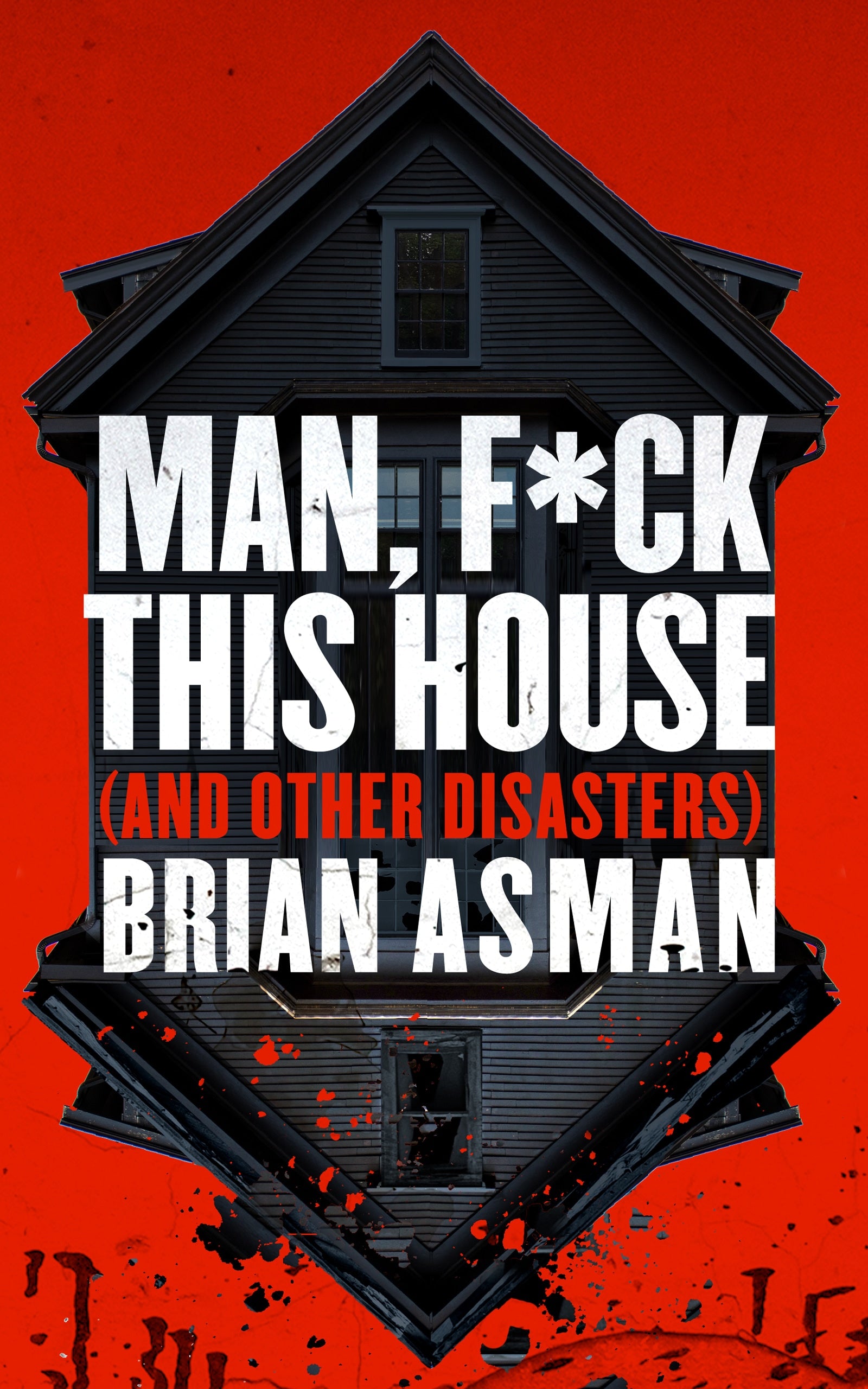 Man, F*ck This House (and Other Disasters)